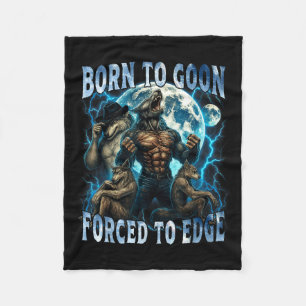 Born To Goon Forced To Edge Funny Alpha Wolf Meme Fleece Blanket