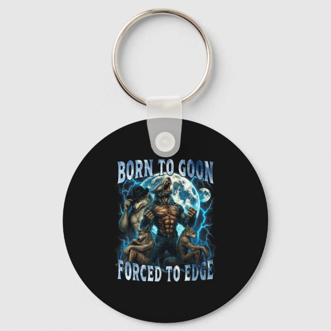 Born To Goon Forced To Edge Funny Alpha Wolf Meme  Key Ring (Front)