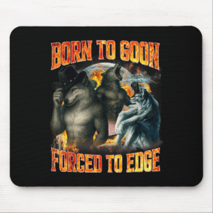 Born To Goon Forced To Edge Funny Alpha Wolf Meme Mouse Mat