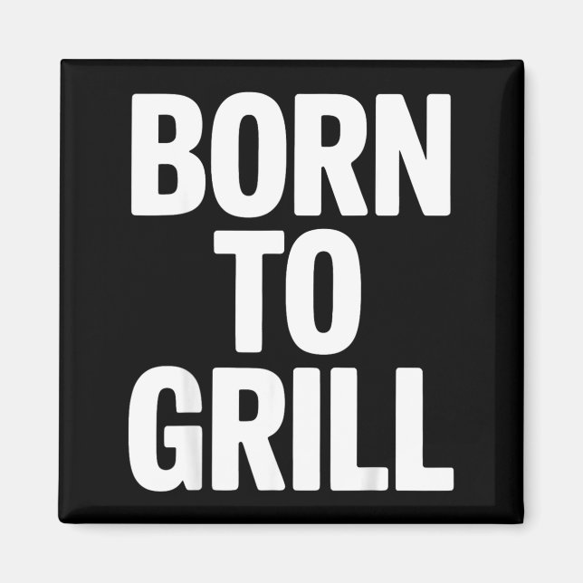 Born To Grill Bbq Backyard Grill Master King Magnet (Front)