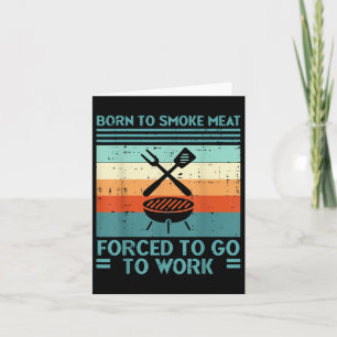 Born To Grill Meat Forced To Work Fun Bbq Barbecue Card