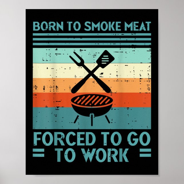 Born To Grill Meat Forced To Work Fun Bbq Barbecue Poster (Front)