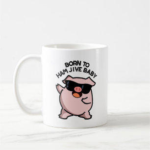 Born To Ham Jive Baby Funny Pig Pun  Coffee Mug
