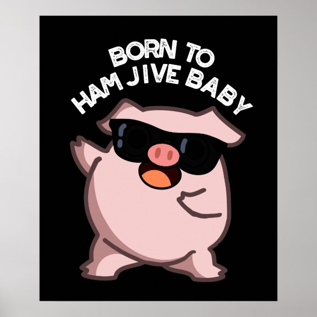Born To Ham Jive Baby Funny Pig Pun Dark BG Poster (Front)