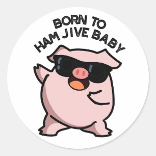 Born To Ham Jive Baby Funny Pig Puns Classic Round Sticker