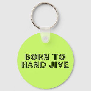 Born to Hand Jive Key Ring