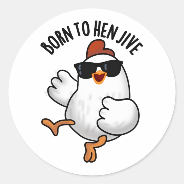 Born To Hen Jive Funny Chicken Pun  Classic Round Sticker (Front)