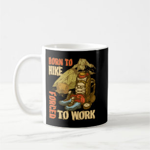 Born To Hike Forced To Work Funny Hiking Coffee Mug