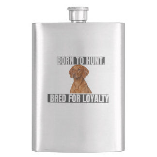 Born to Hunt. Bred for Loyalty. Vizsla Flask