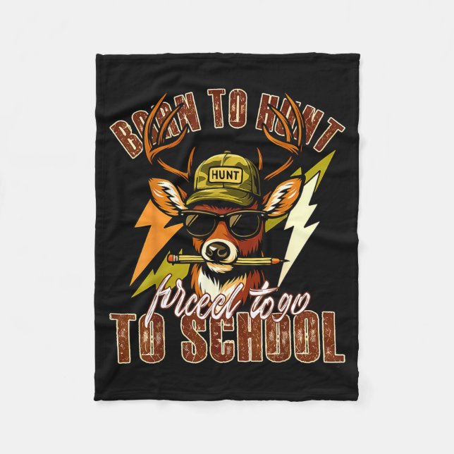 Born To Hunting Forced To Go To School Funny Deer  Fleece Blanket (Front)