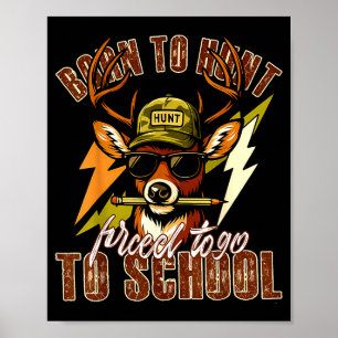 Born To Hunting Forced To Go To School Funny Deer Poster