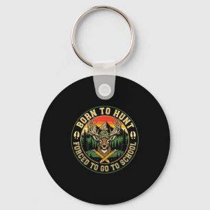 Born To Hunting Forced To Go To School Funny Hunt Key Ring