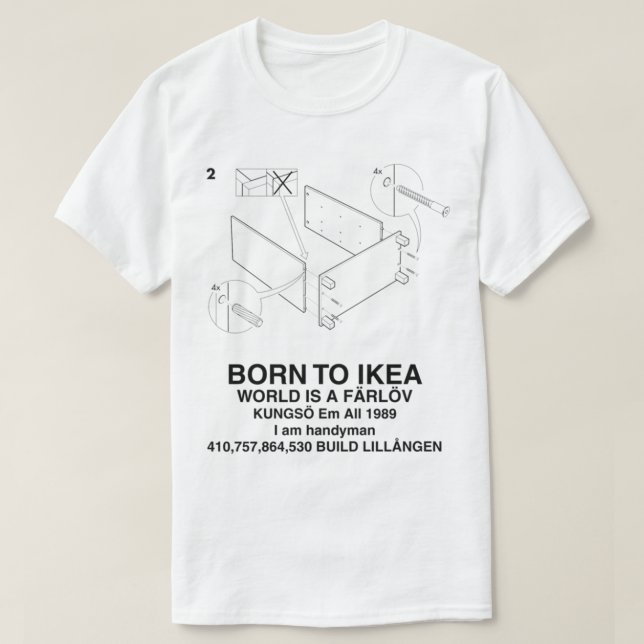 BORN TO IKEA WORLD IS A FÄRLÖV         T-Shirt (Design Front)