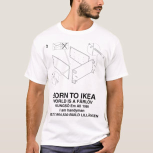 BORN TO IKEA WORLD IS A FÄRLÖV         T-Shirt