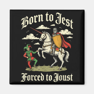 Born to jest forced to joust magnet
