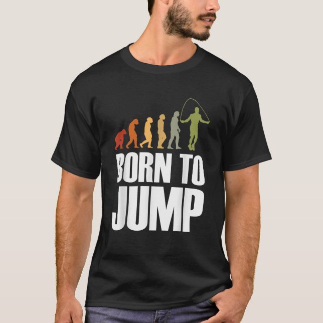 Born To Jump Evolution Rope Skipping Rope Jumping  T-Shirt (Front)