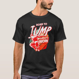 Born To Jump Forced To Work Parkour T-Shirt