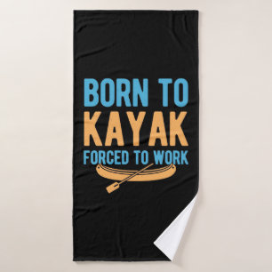 Born To Kayak Forced To Work Bath Towel