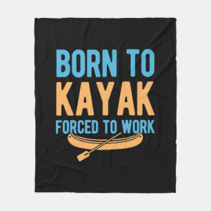 Born To Kayak Forced To Work Fleece Blanket