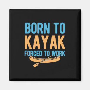 Born To Kayak Forced To Work Magnet