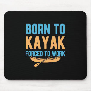 Born To Kayak Forced To Work Mouse Mat
