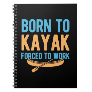 Born To Kayak Forced To Work Notebook