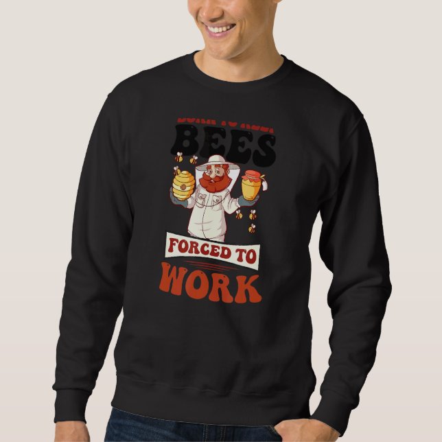 Born To Keep Bees Forced To Work Beekeeper Sweatshirt (Front)