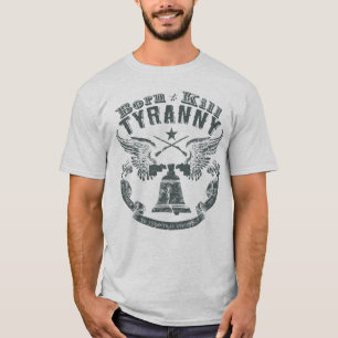Born to Kill Tyranny Shirt