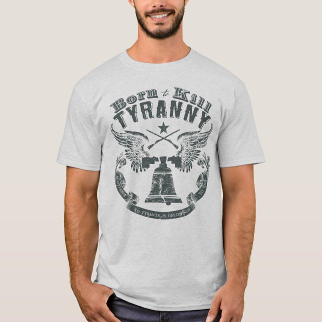 Born to Kill Tyranny Shirt (Front)