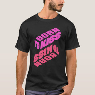Born to Kiss T-Shirt
