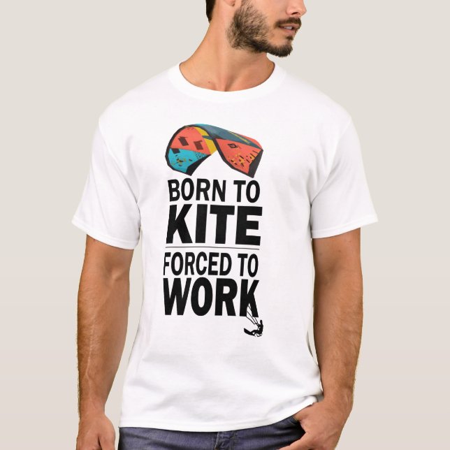 Born To Kite Forced To Work T-Shirt (Front)