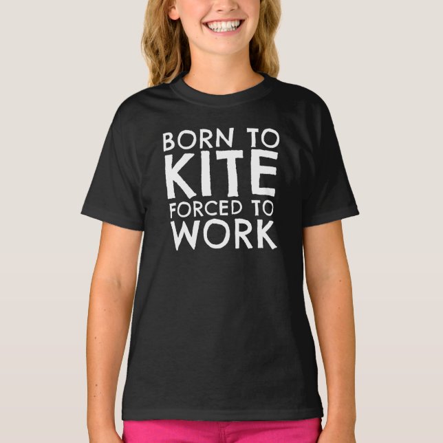 Born To Kite Forced To Work T-Shirt (Front)