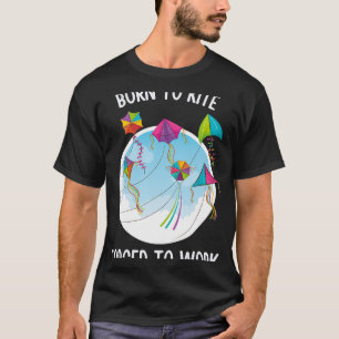 Born To Kite Forced To Work T-Shirt