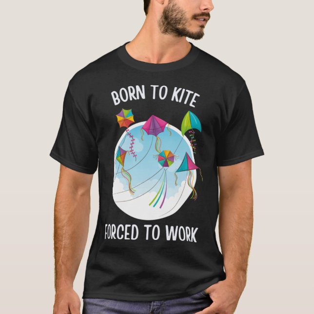 Born To Kite Forced To Work T-Shirt (Front)