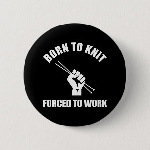 Born To Knit Forced To Work 6 Cm Round Badge
