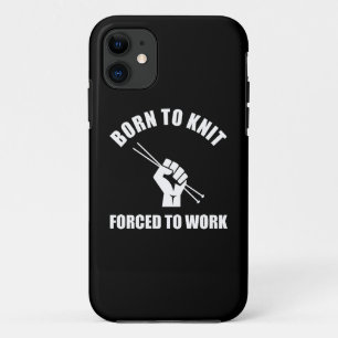 Born To Knit Forced To Work iPhone 11 Case
