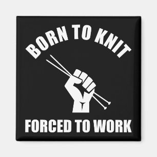 Born To Knit Forced To Work Magnet