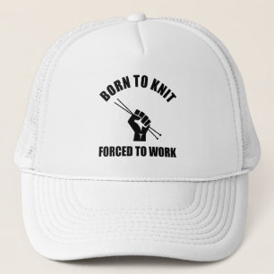 Born To Knit Forced To Work Trucker Hat