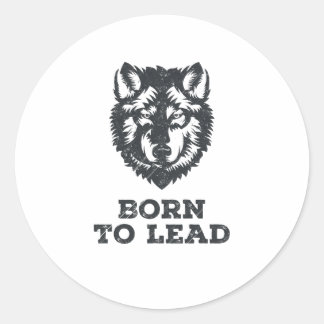 Born To Lead - Wolf Pack Leader Graphic Classic Round Sticker