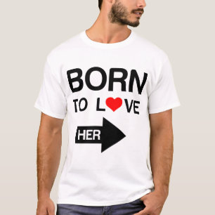 Born to love Her matching couple T-Shirt