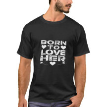 Born To Love Her valentines day gift idea