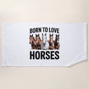 Born to Love Horses Beach Towel