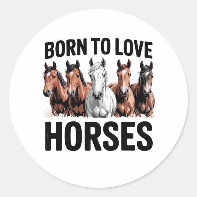 Born to Love Horses Classic Round Sticker (Front)