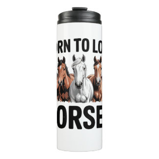 Born to Love Horses Thermal Tumbler