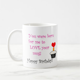 Born to Love Your Mug! Coffee Mug