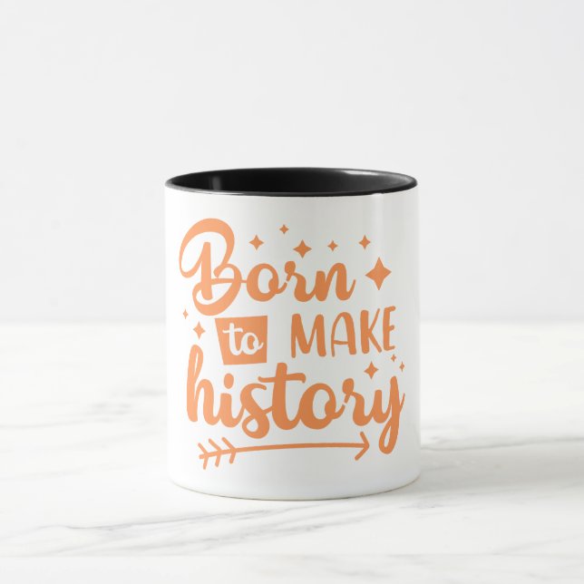 born to make history mug (Center)