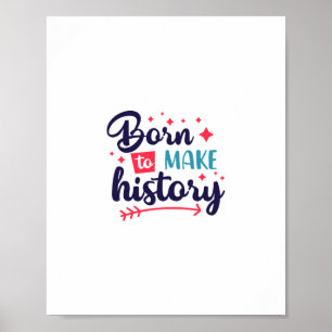 Born to make History Poster