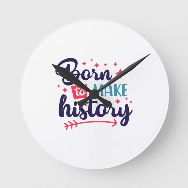Born to Make History-Wall Clock For Visionaries (Front)