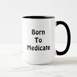 Born To Medicate Mug