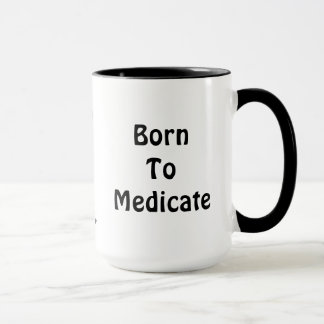 Born To Medicate Mug